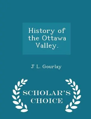 Az Ottawa-völgy története. - Scholar's Choice Edition - History of the Ottawa Valley. - Scholar's Choice Edition