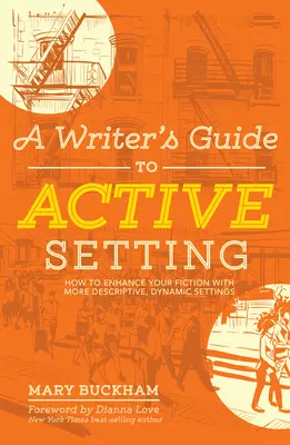 Egy író útmutatója az aktív beállításokhoz: Hogyan fokozhatod a fikcióidat leíróbb, dinamikusabb beállításokkal - A Writer's Guide to Active Setting: How to Enhance Your Fiction with More Descriptive, Dynamic Settings