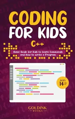 Kódolás gyerekeknek C++: Alapvető útmutató gyerekeknek a parancsok megtanulásához és a programíráshoz - Coding for Kids C++: Basic Guide for Kids to Learn Commands and How to Write a Program