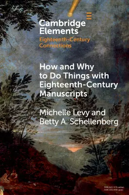 Hogyan és miért csináljunk dolgokat a tizennyolcadik századi kéziratokkal? - How and Why to Do Things with Eighteenth-Century Manuscripts