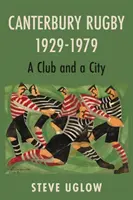 Canterbury Rugby 1929-1979 - Egy klub és egy város - Canterbury Rugby 1929-1979 - A Club and a City