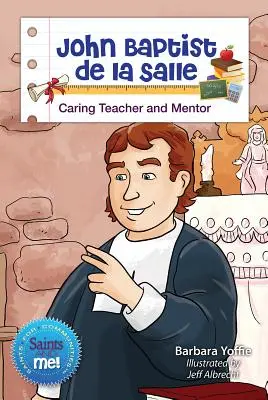 John Baptist de la Salle: Salle Salle: Gondoskodó tanító és mentor - John Baptist de la Salle: Caring Teacher and Mentor