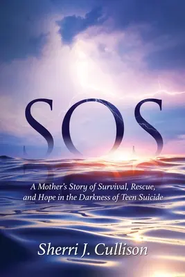 SOS: Egy anya története a túlélésről, a megmentésről és a reményről a tini öngyilkosság sötétjében - SOS: A Mother's Story of Survival, Rescue, and Hope in the Darkness of Teen Suicide