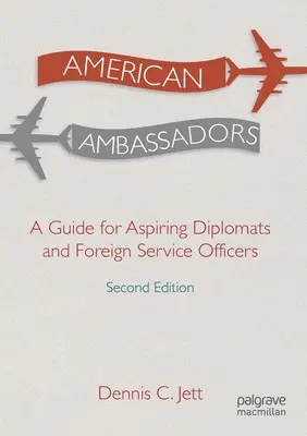 Amerikai nagykövetek: Útmutató a leendő diplomaták és külügyi tisztviselők számára - American Ambassadors: A Guide for Aspiring Diplomats and Foreign Service Officers