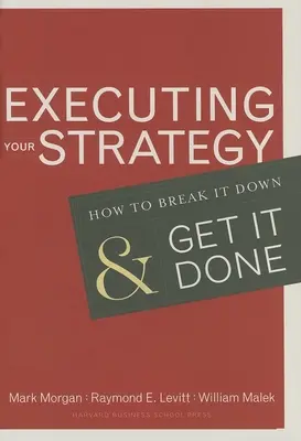 A stratégia végrehajtása: Hogyan lehet lebontani és véghezvinni - Executing Your Strategy: How to Break It Down and Get It Down