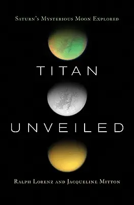 Titan Unveiled: A Szaturnusz titokzatos holdja feltárva - Titan Unveiled: Saturn's Mysterious Moon Explored