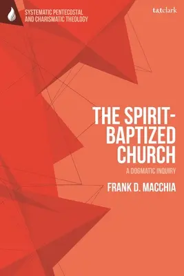 A Lélekkel megkeresztelt egyház: A dogmatikai vizsgálat - The Spirit-Baptized Church: A Dogmatic Inquiry