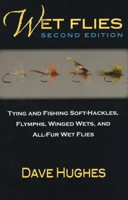 Wet Flies: Tying and Fishing Soft-Hackles, Flymphs, Winged Wets, and All-Fur Wet Flies