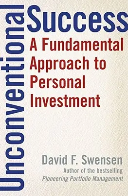Szokatlan siker: A személyes befektetés alapvető megközelítése - Unconventional Success: A Fundamental Approach to Personal Investment