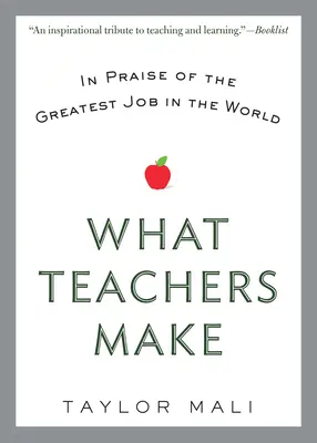 Mit keresnek a tanárok: A világ legnagyszerűbb munkájának dicsérete - What Teachers Make: In Praise of the Greatest Job in the World