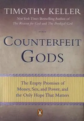 Hamis istenek: A pénz, a szex és a hatalom üres ígéretei, és az egyetlen remény, ami számít - Counterfeit Gods: The Empty Promises of Money, Sex, and Power, and the Only Hope That Matters