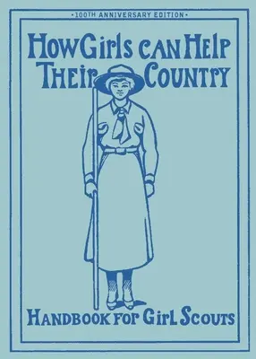 Hogyan segíthetnek a lányok a hazájukon: Az eredeti cserkészlány kézikönyv - How Girls Can Help Their Country: The Original Girl Scout Handbook