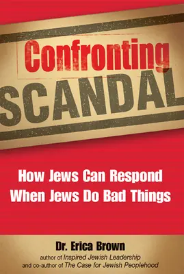 Szembesülés a botrányokkal: Hogyan reagálhatnak a zsidók, amikor a zsidók rossz dolgokat tesznek - Confronting Scandal: How Jews Can Respond When Jews Do Bad Things