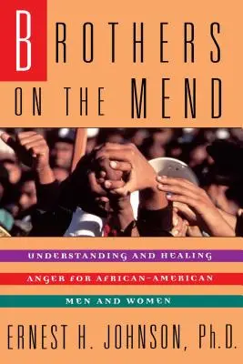 Brothers on the Mend: Útmutató a harag kezelése és gyógyítása afroamerikai férfiaknál - Brothers on the Mend: Guide Managing & Healing Anger in African American Men