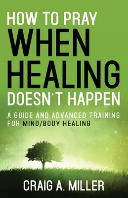 Hogyan imádkozzunk, amikor a gyógyulás nem történik meg - How to Pray When Healing Doesn't Happen