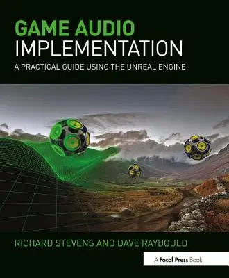 Game Audio Implementation: Gyakorlati útmutató az Unreal Engine használatával - Game Audio Implementation: A Practical Guide Using the Unreal Engine