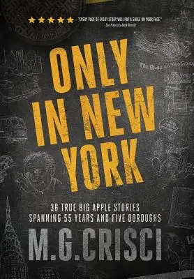 Csak New Yorkban: 36 igaz Big Apple-történet 55 évből és öt kerületből - Only in New York: 36 true Big Apple stories spanning 55 years and five boroughs