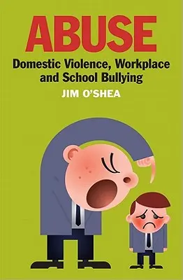 Visszaélés: Családon belüli erőszak, munkahelyi és iskolai zaklatás - Abuse: Domestic Violence, Workplace and School Bullying