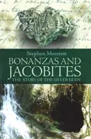 Bonanzák és jakobiták - Az Ezüst Glen története - Bonanzas and Jacobites - The Story of the Silver Glen