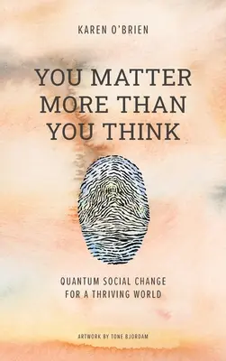 Többet számítasz, mint gondolnád: Kvantum társadalmi változás egy virágzó világért - You Matter More Than You Think: Quantum Social Change for a Thriving World