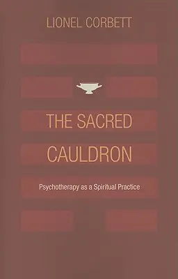A szent üst: A pszichoterápia mint spirituális gyakorlat - The Sacred Cauldron: Psychotherapy as a Spiritual Practice