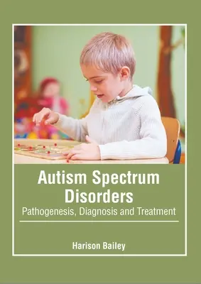 Autizmus spektrumzavarok: Patogenezis, diagnózis és kezelés - Autism Spectrum Disorders: Pathogenesis, Diagnosis and Treatment