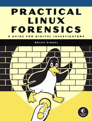 Gyakorlati Linux törvényszékiek: Útmutató digitális nyomozóknak - Practical Linux Forensics: A Guide for Digital Investigators