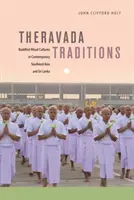 Theravada hagyományok: Buddhista rituális kultúrák a mai Délkelet-Ázsiában és Srí Lankán - Theravada Traditions: Buddhist Ritual Cultures in Contemporary Southeast Asia and Sri Lanka