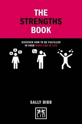 Az erősségek könyve: Fedezze fel, hogyan lehet kiteljesedni a munkában és az életben. - The Strengths Book: Discover How to Be Fulfilled in Your Work and in Life