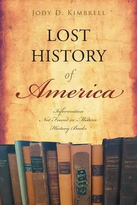 Amerika elveszett történelme: A modern történelemkönyvekben nem található információk - Lost History Of America: Information Not Found in Modern History Books