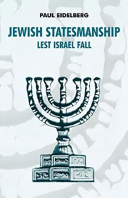 Zsidó államférfiúság: Izrael bukása - Jewish Statesmanship: Lest Israel Fall