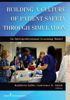 A betegbiztonság kultúrájának kialakítása szimuláción keresztül: Egy szakmaközi tanulási modell - Building a Culture of Patient Safety Through Simulation: An Interprofessional Learning Model