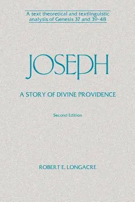 Joseph: József: Az isteni gondviselés története: Genezis 37 és 39-48 szövegelméleti és szöveglingvisztikai elemzése. - Joseph: A Story of Divine Providence: A Text Theoretical and Textlinguistic Analysis of Genesis 37 and 39-48