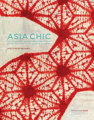 Asia Chic: A japán és kínai textíliák hatása a húszas évek divatjára - Asia Chic: The Influence of Japanese and Chinese Textiles on the Fashions of the Roaring Twenties