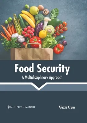 Élelmezésbiztonság: Multidiszciplináris megközelítés - Food Security: A Multidisciplinary Approach