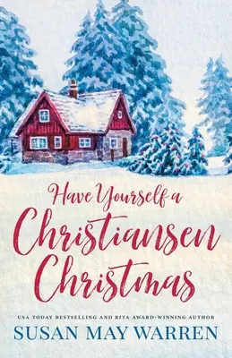 Have Yourself a Christiansen Christmas: Egy ünnepi történet a kedvenc kisvárosi családodtól - Have Yourself a Christiansen Christmas: A holiday story from your favorite small town family