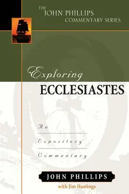 A Prédikátor felfedezése: Expository Commentary: An Expository Commentary - Exploring Ecclesiastes: An Expository Commentary