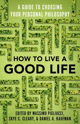 Hogyan éljünk jó életet: A személyes filozófiád megválasztásának útmutatója - How to Live a Good Life: A Guide to Choosing Your Personal Philosophy