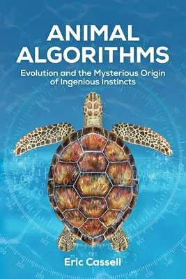 Állati algoritmusok: Az evolúció és a zseniális ösztönök rejtélyes eredete - Animal Algorithms: Evolution and the Mysterious Origin of Ingenious Instincts