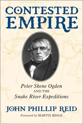 A megtámadott birodalom: Peter Skene Ogden és a Snake River Expedíciók - Contested Empire: Peter Skene Ogden and the Snake River Expeditions