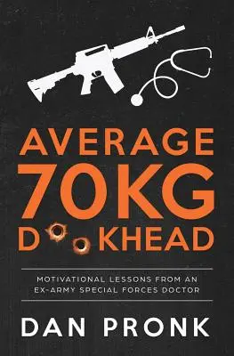 Átlagos 70 kg-os D**kfej: Motivációs leckék egy volt katonaorvostól a különleges erőknél - Average 70kg D**khead: Motivational Lessons from an Ex-Army Special Forces Doctor