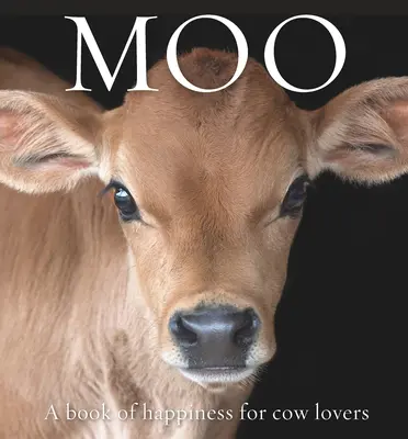 Moo: A boldogság könyve tehénkedvelőknek - Moo: A Book of Happiness for Cow Lovers