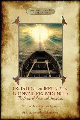 Az isteni gondviselésnek való bizalomteljes átadás: A béke és a boldogság titka (Aziloth Könyvek) - Trustful Surrender to Divine Providence: The Secret of Peace and Happiness (Aziloth Books)