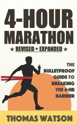 A 4 órás maraton: A golyóálló útmutató a 4 óra alatti maraton lefutásához - The 4-Hour Marathon: The Bulletproof Guide to Running a Sub 4-HR Marathon