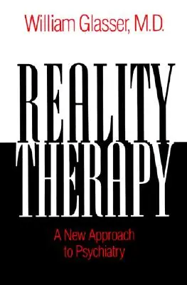 Valóságterápia - A pszichiátria új megközelítése - Reality Therapy - A New Approach to Psychiatry