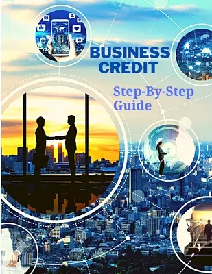 Üzleti hitel A teljes lépésről lépésre útmutató - Business Credit The Complete Step-By-Step Guide