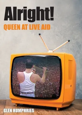 Rendben! Queen a Live Aid-en - Alright!: Queen at Live Aid