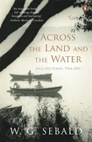 Szárazföldön és vízen át - Válogatott versek 1964-2001 - Across the Land and the Water - Selected Poems 1964-2001