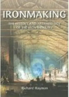 Vaskészítés: A vasipar története és régészete - Ironmaking: The History and Archaeology of the Iron Industry