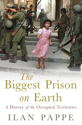 A Föld legnagyobb börtöne: A megszállt területek története - The Biggest Prison on Earth: A History of the Occupied Territories